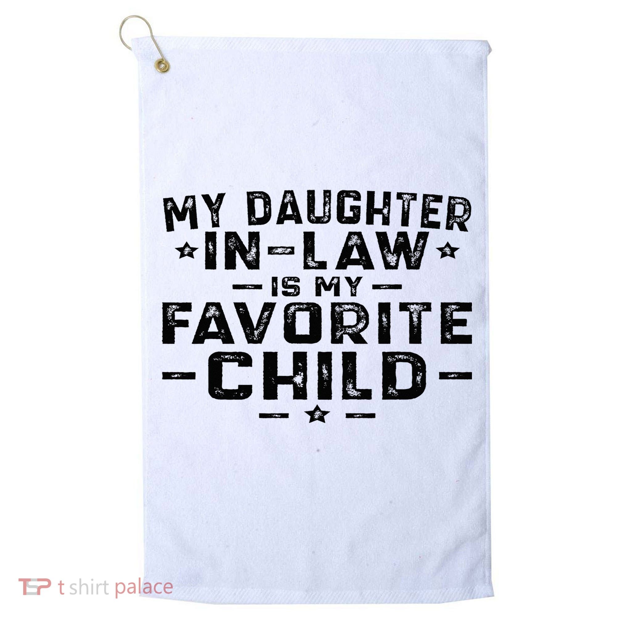 My Daughter In Law Is My Favorite Child Golf Towel