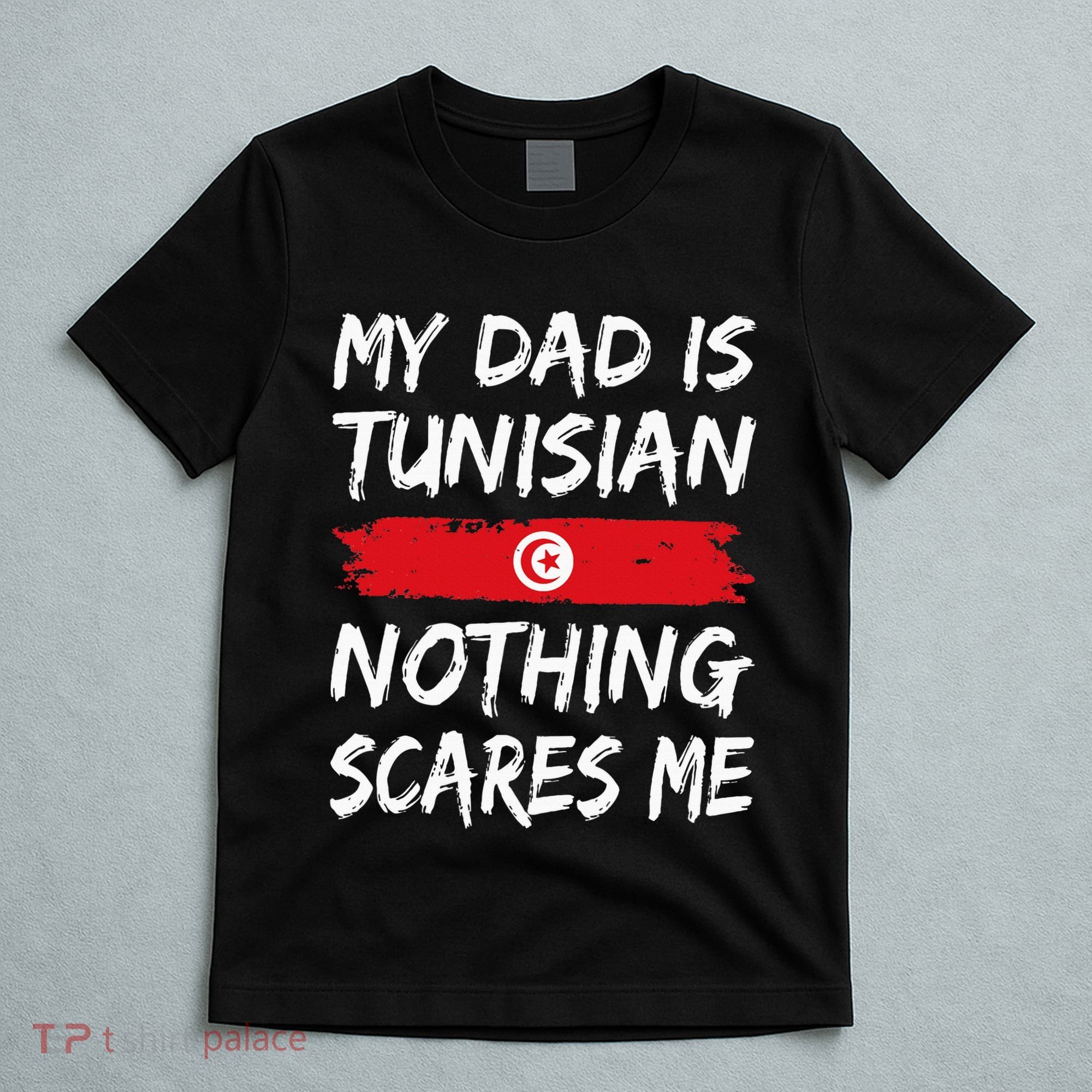 My Dad Is Tunisian Nothing Scares Me Tunisia Flag T-Shirt