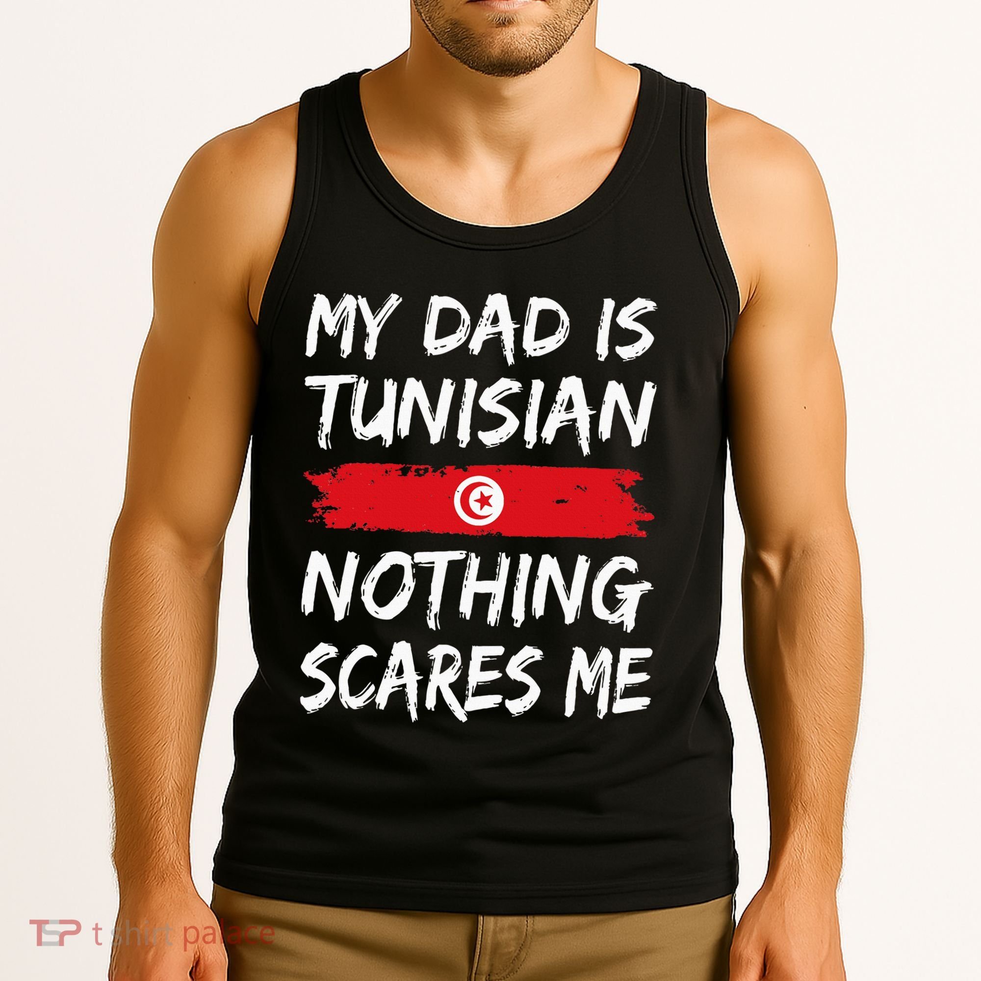 My Dad Is Tunisian Nothing Scares Me Tunisia Flag Tank Top