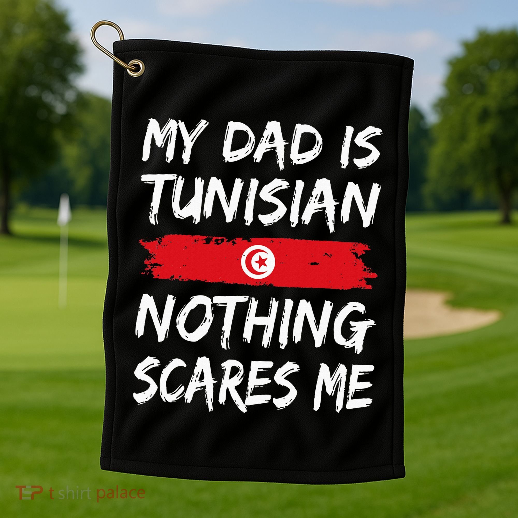 My Dad Is Tunisian Nothing Scares Me Tunisia Flag Golf Towel