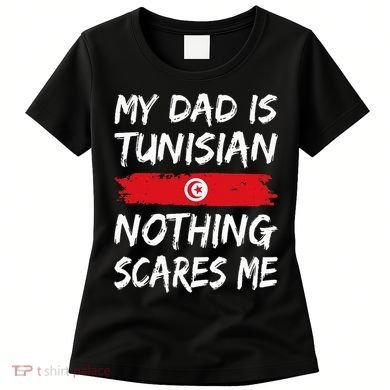 My Dad Is Tunisian Nothing Scares Me Tunisia Flag Women's T-Shirt