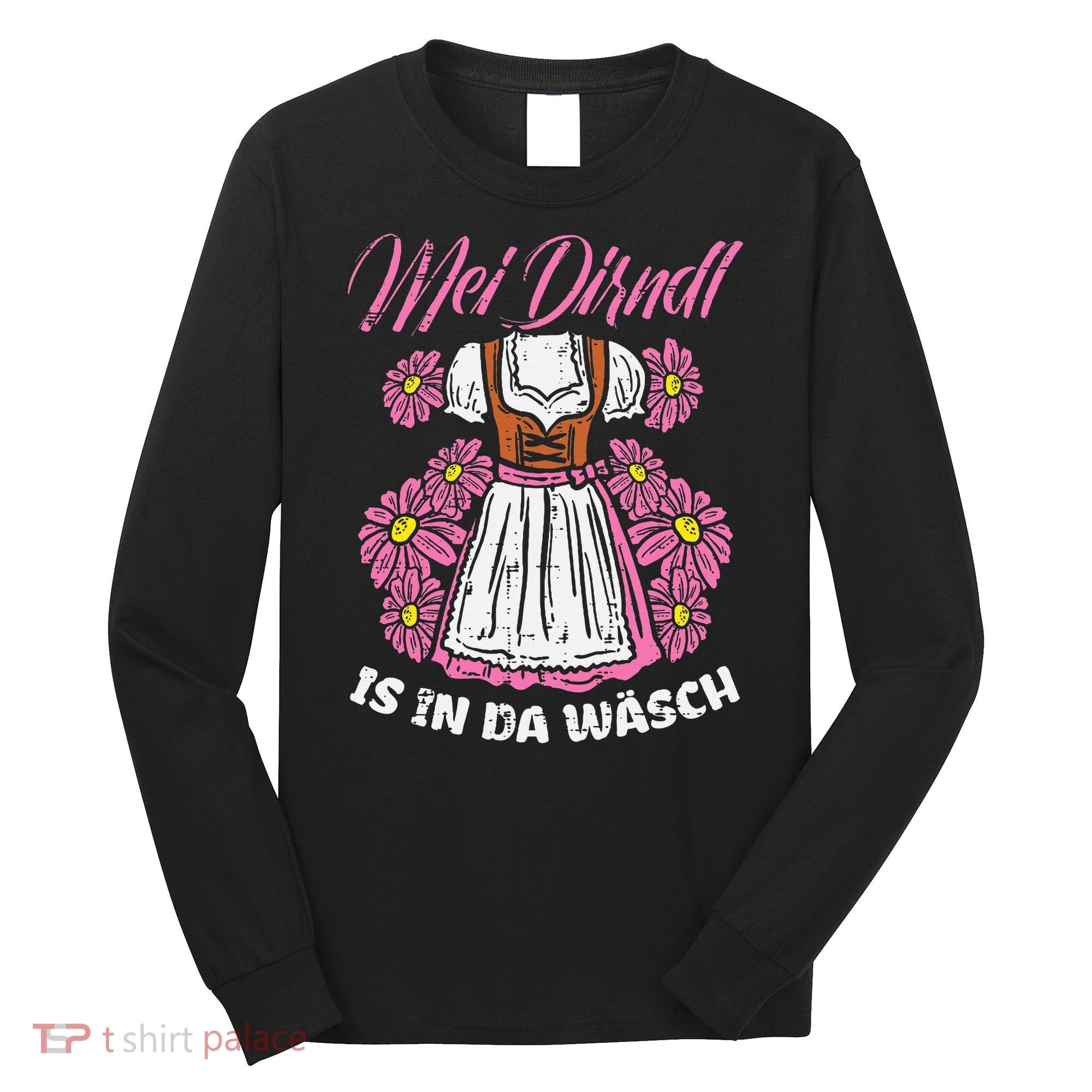 Mei Dirndl In Da Wasch Oktoberfest Funny German Long Sleeve Shirt