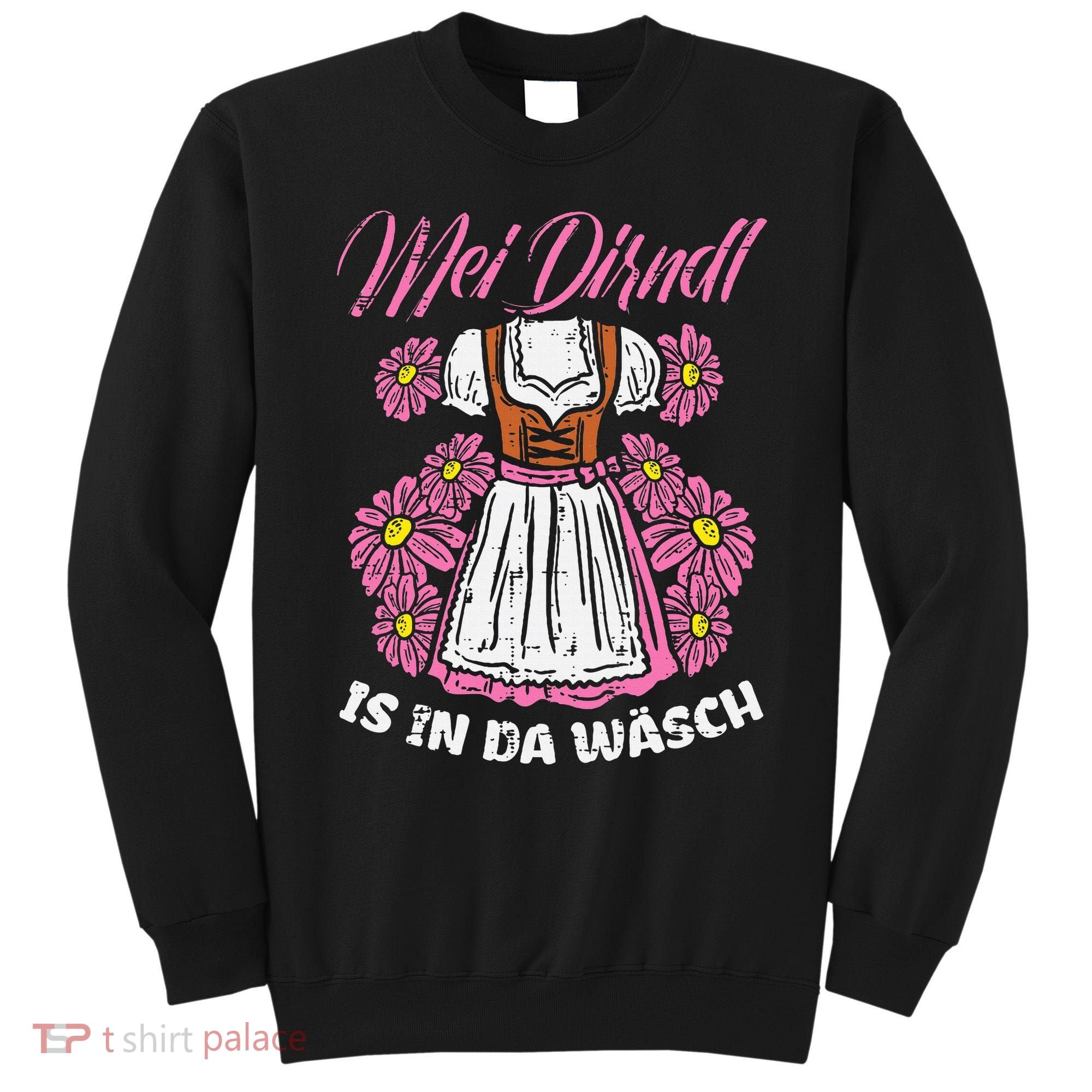 Mei Dirndl In Da Wasch Oktoberfest Funny German Sweatshirt