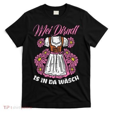 Mei Dirndl In Da Wasch Oktoberfest Funny German T-Shirt