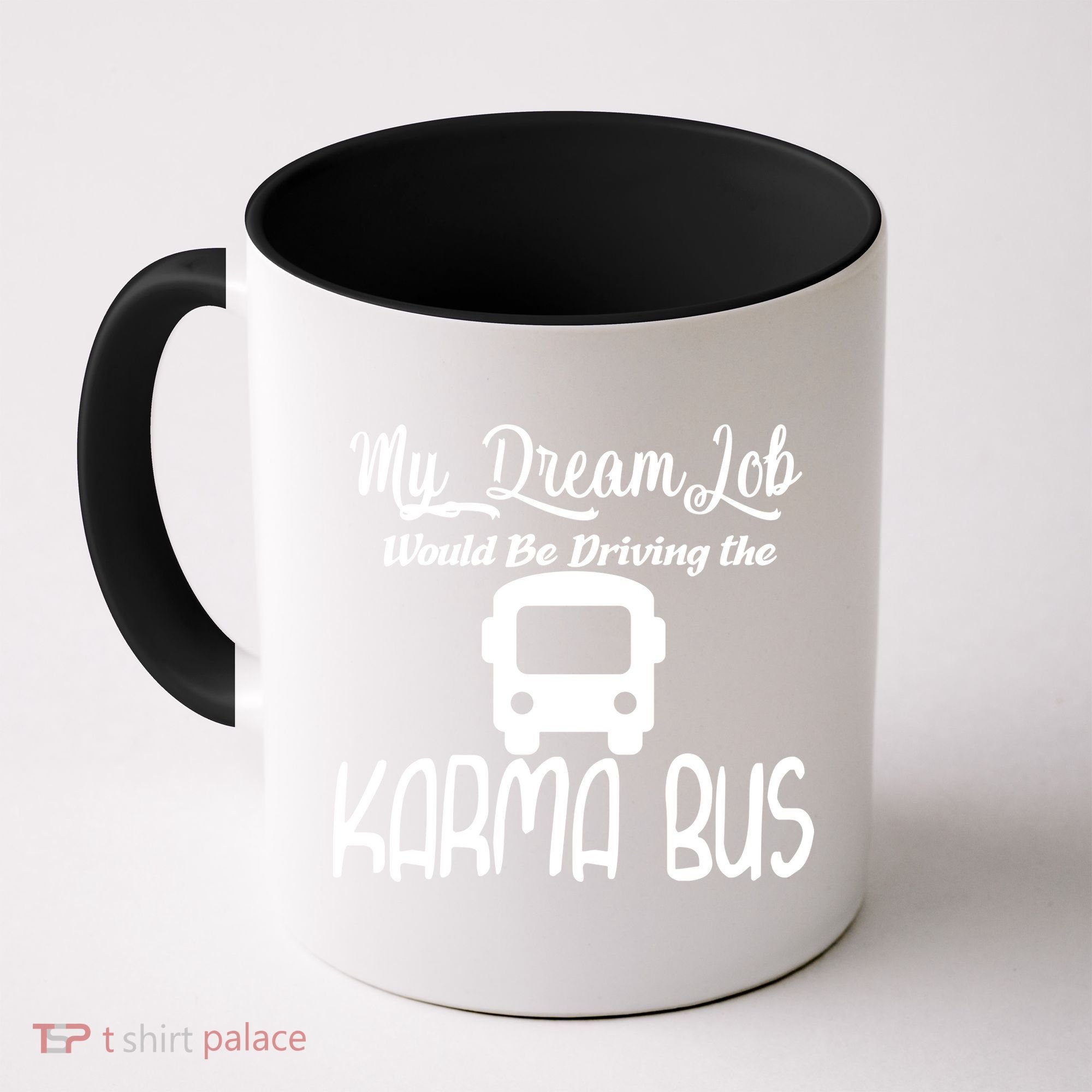 My Dream Job Would Be Driving The Karma Bus Coffee Mug