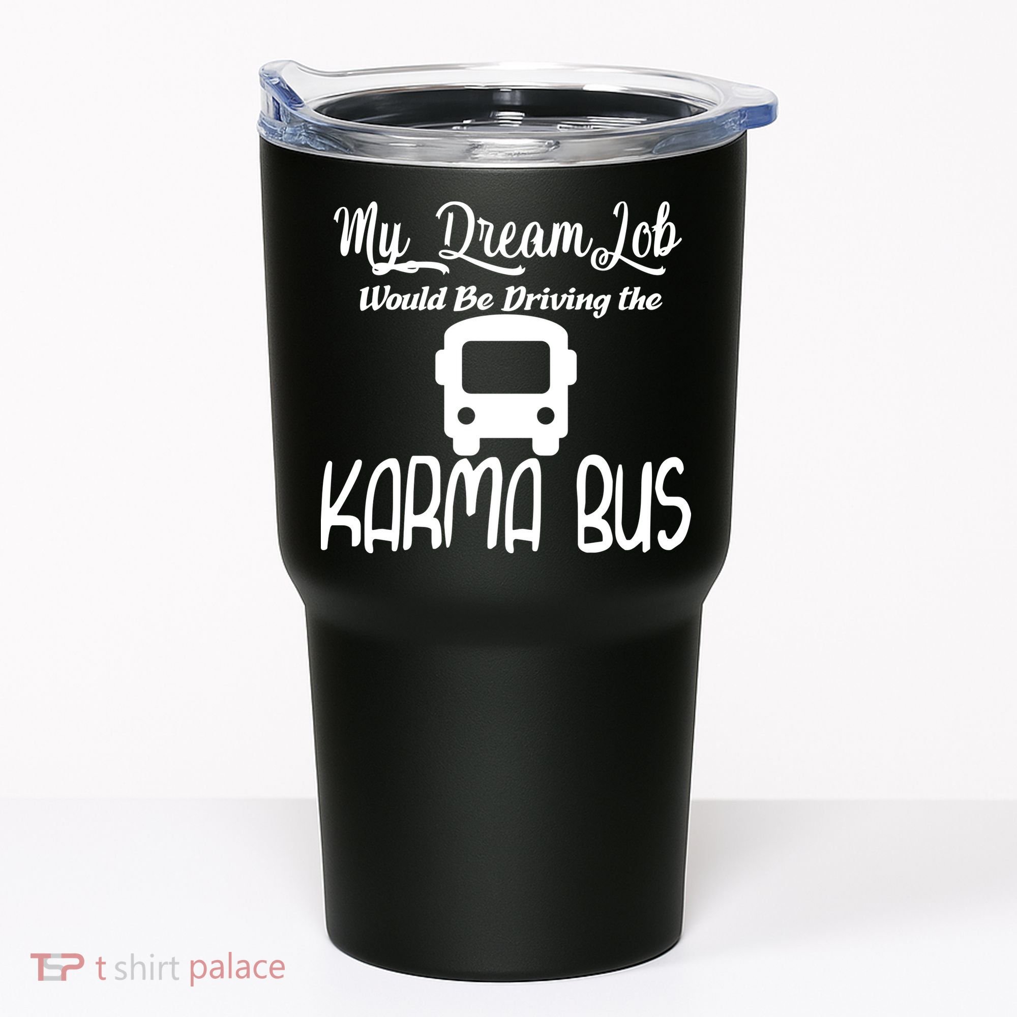 My Dream Job Would Be Driving The Karma Bus Tumbler