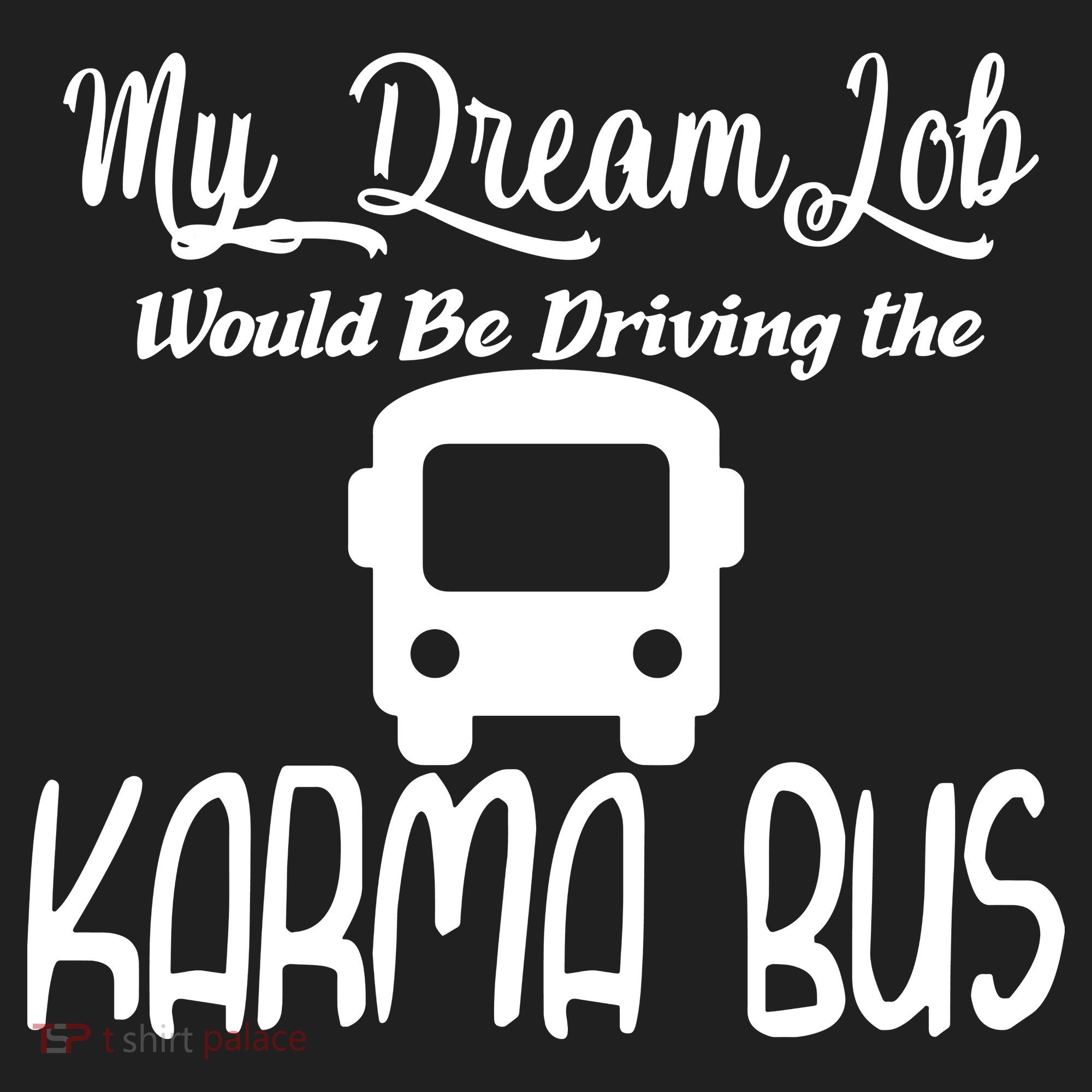 My Dream Job Would Be Driving The Karma Bus Tumbler
