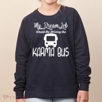 My Dream Job Would Be Driving The Karma Bus Women's Sweatshirt thumb 0