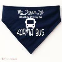 My Dream Job Would Be Driving The Karma Bus USA-Made Doggie Bandana thumb 0