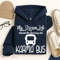 My Dream Job Would Be Driving The Karma Bus Hoodie thumb 4