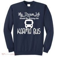 My Dream Job Would Be Driving The Karma Bus Sweatshirt thumb 0