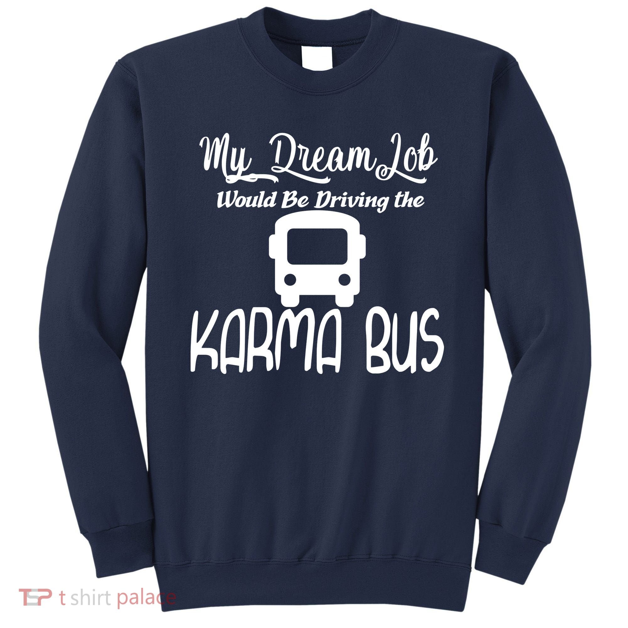 My Dream Job Would Be Driving The Karma Bus Sweatshirt