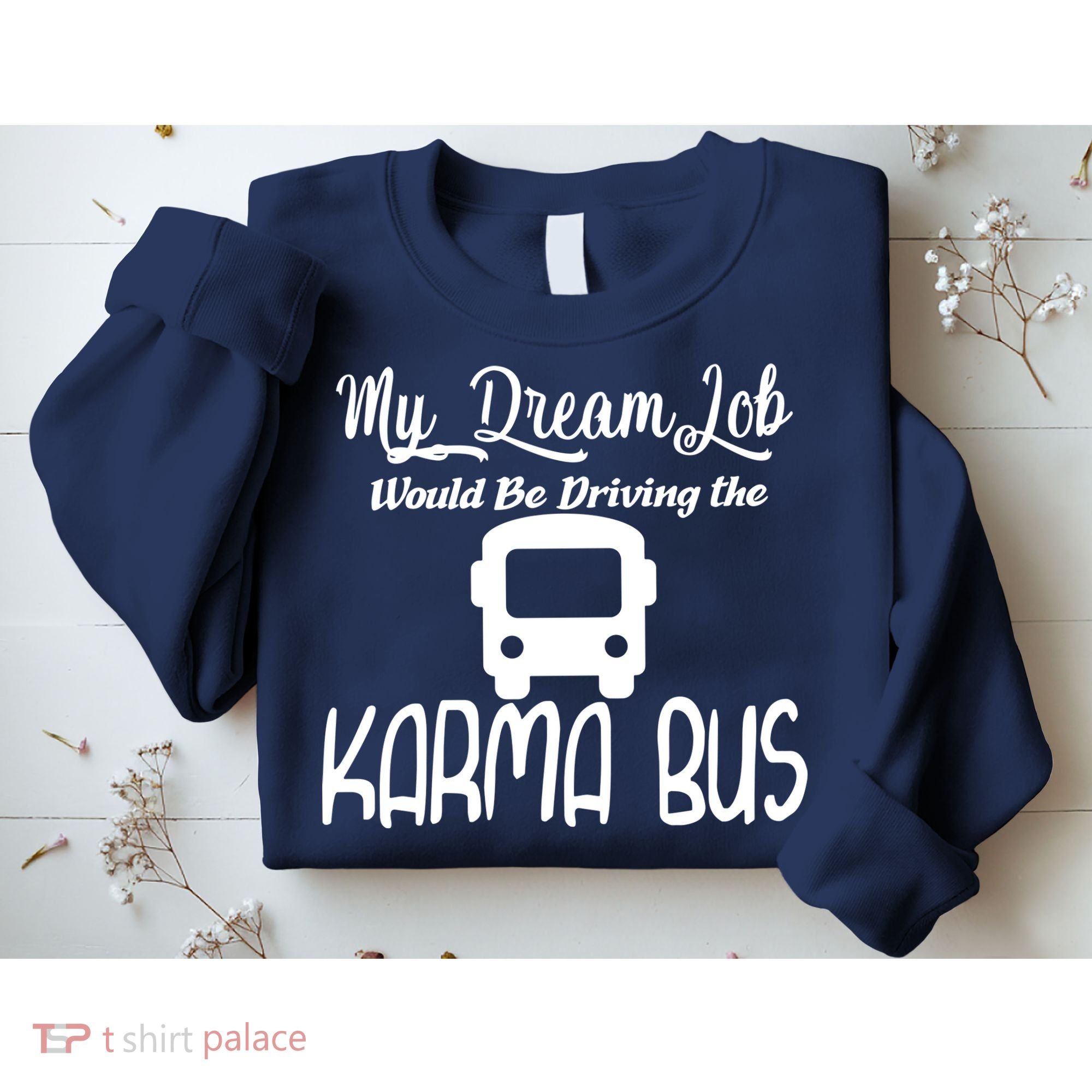 My Dream Job Would Be Driving The Karma Bus Sweatshirt