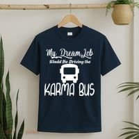 My Dream Job Would Be Driving The Karma Bus T-Shirt thumb 2