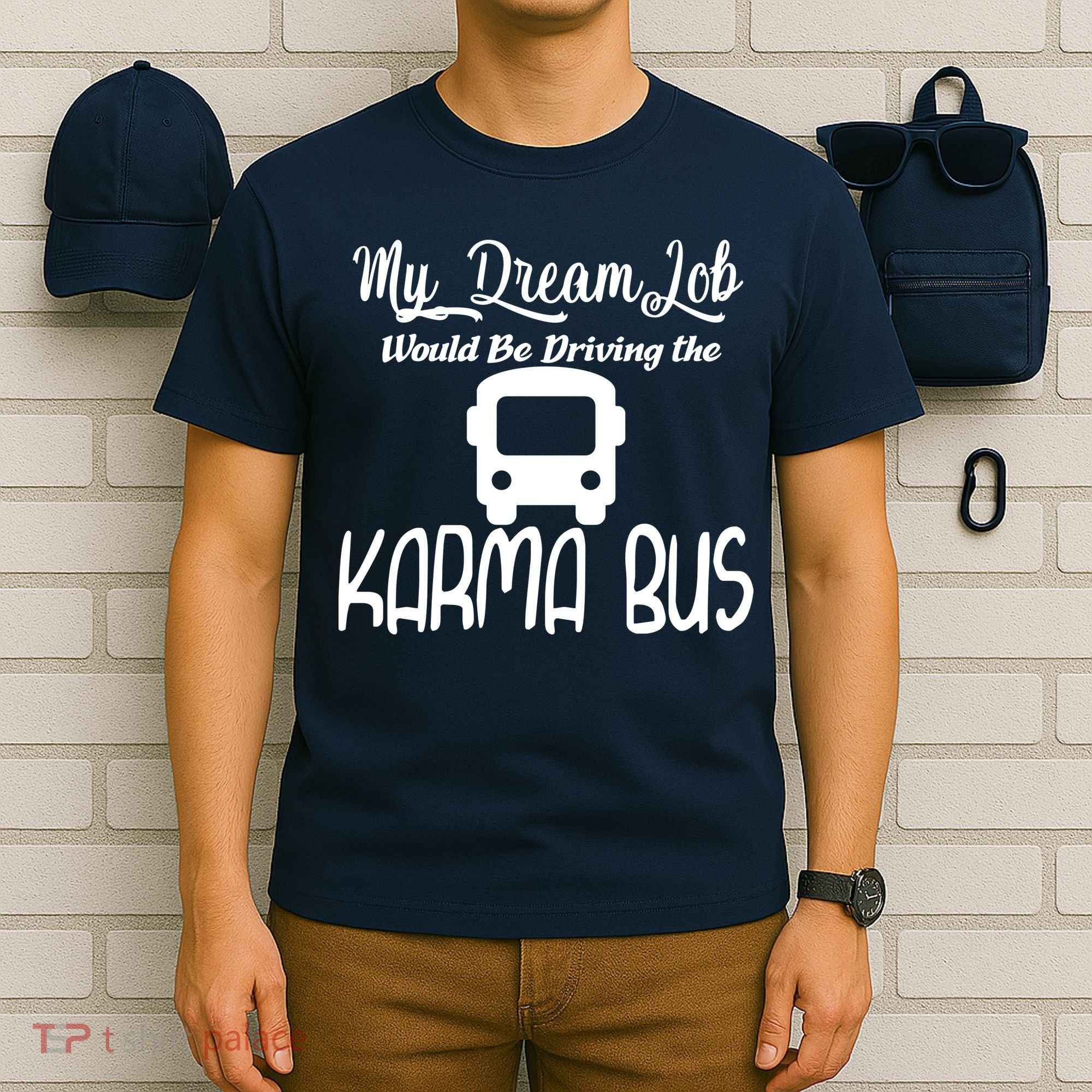 My Dream Job Would Be Driving The Karma Bus T-Shirt