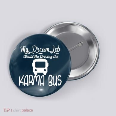 My Dream Job Would Be Driving The Karma Bus Button