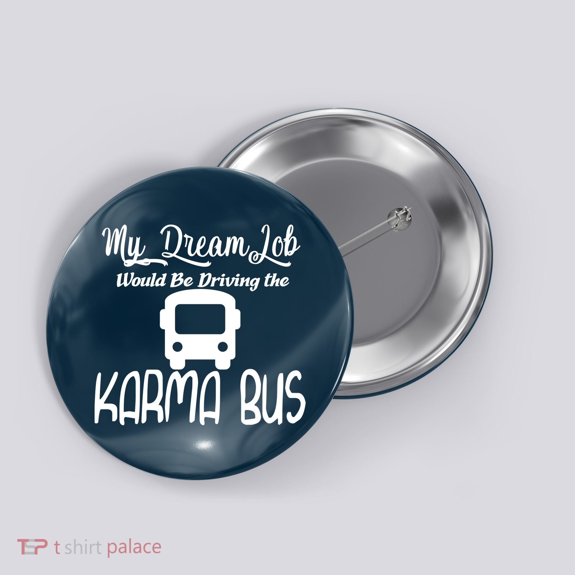 My Dream Job Would Be Driving The Karma Bus Button