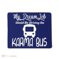 My Dream Job Would Be Driving The Karma Bus Mousepad thumb 0