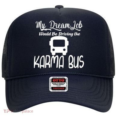 My Dream Job Would Be Driving The Karma Bus Hat