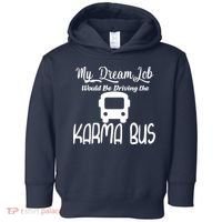 My Dream Job Would Be Driving The Karma Bus Toddler Hoodie thumb 0