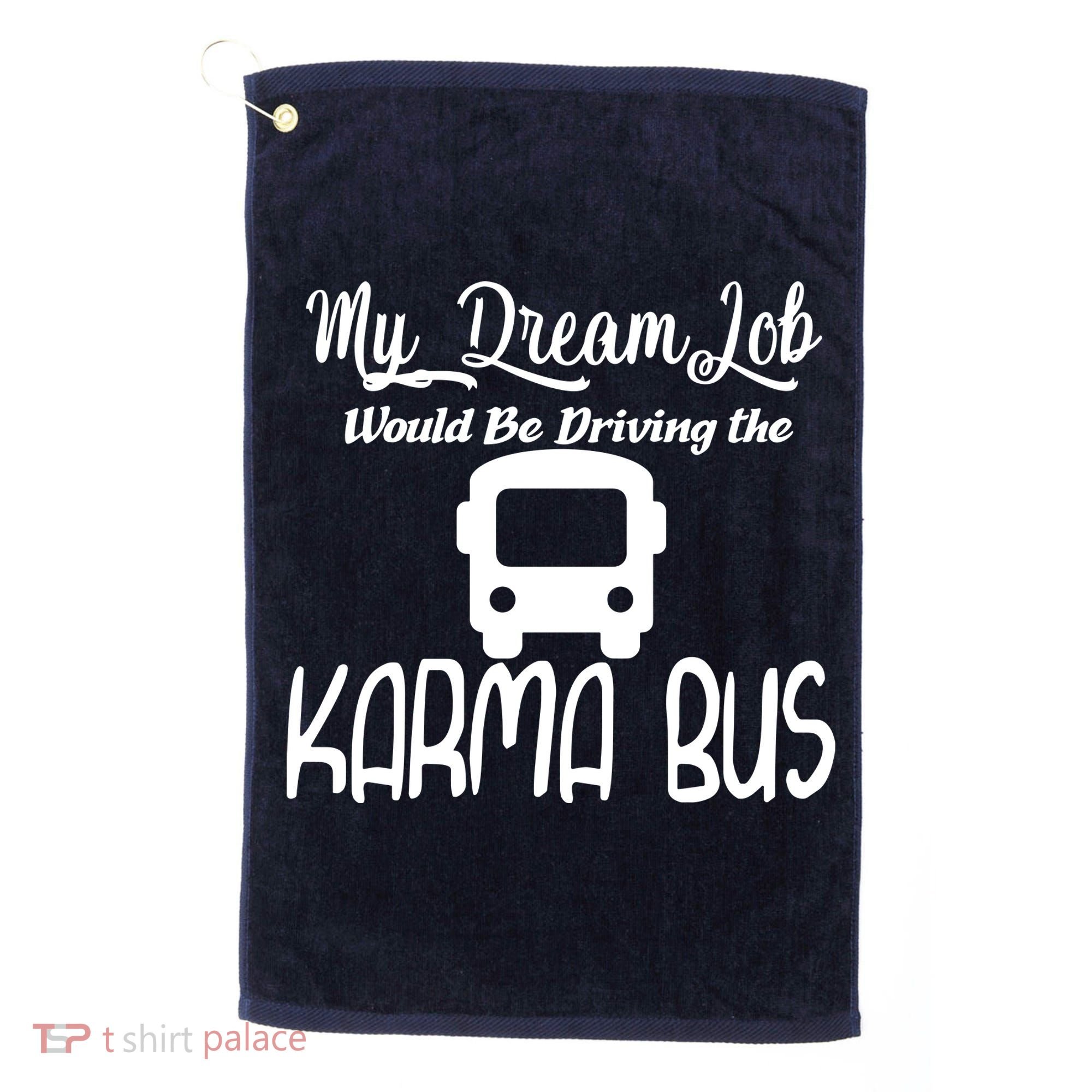 My Dream Job Would Be Driving The Karma Bus Golf Towel