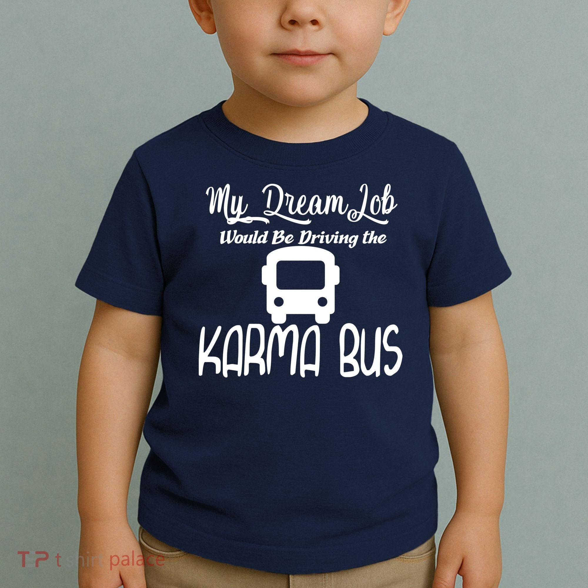 My Dream Job Would Be Driving The Karma Bus Toddler T-Shirt