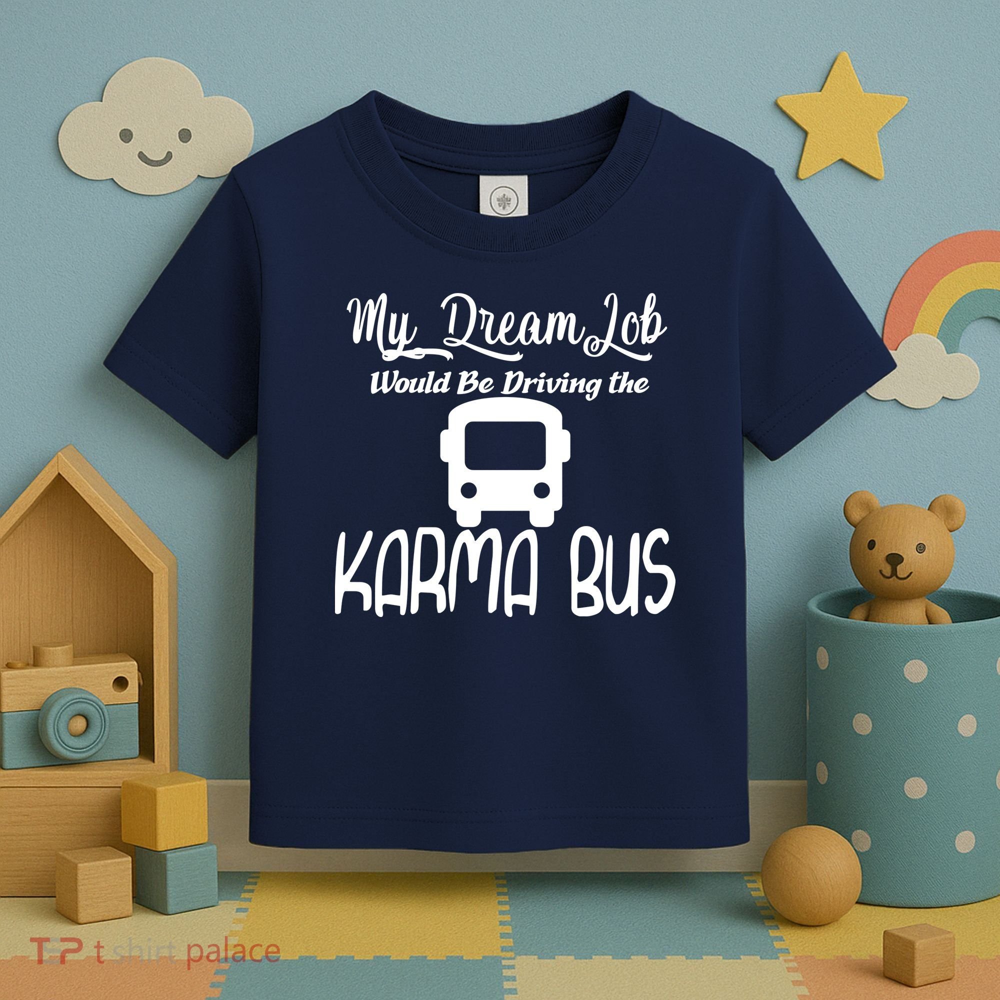 My Dream Job Would Be Driving The Karma Bus Toddler T-Shirt