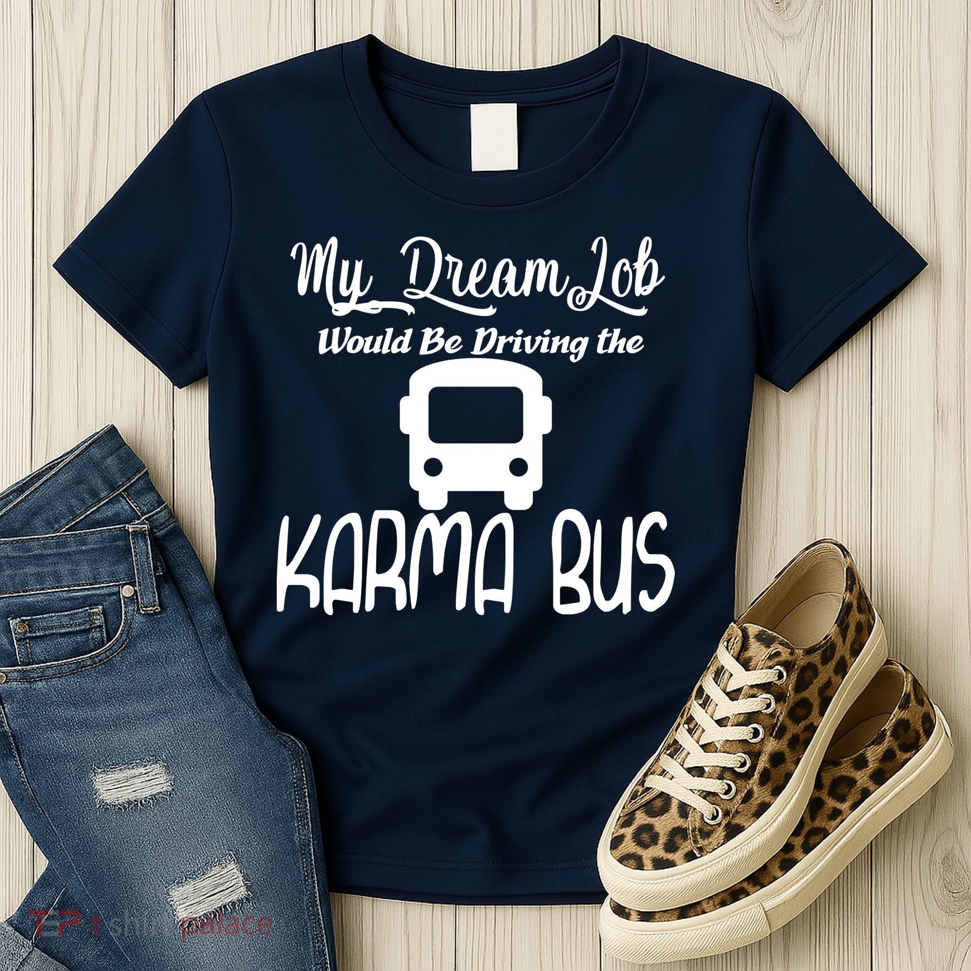 My Dream Job Would Be Driving The Karma Bus Women's T-Shirt