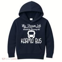 My Dream Job Would Be Driving The Karma Bus Kids Hoodie thumb 0