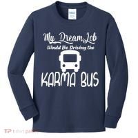My Dream Job Would Be Driving The Karma Bus Kids Long Sleeve Shirt thumb 0