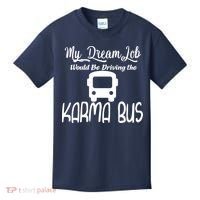 My Dream Job Would Be Driving The Karma Bus Kids T-Shirt thumb 0