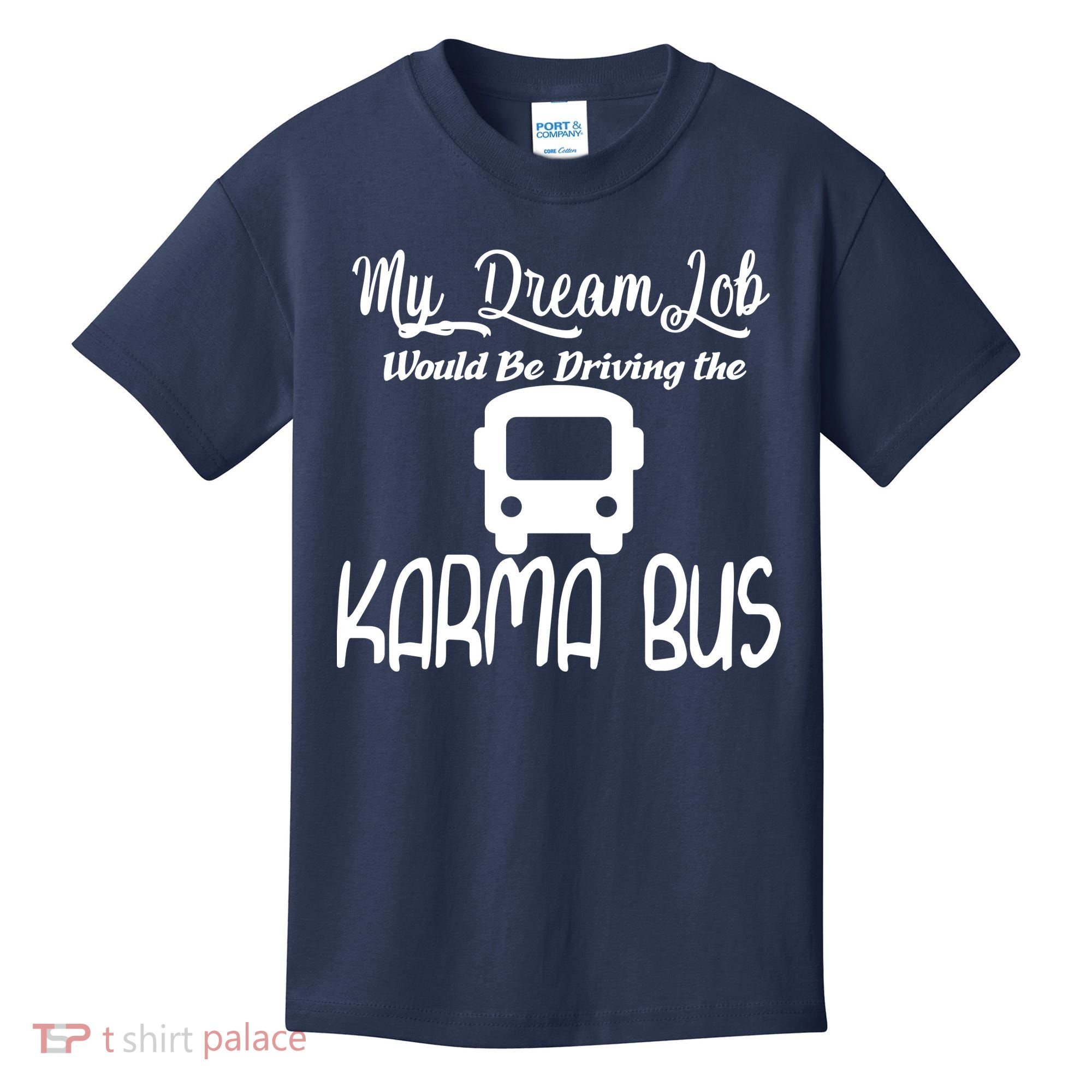 My Dream Job Would Be Driving The Karma Bus Kids T-Shirt