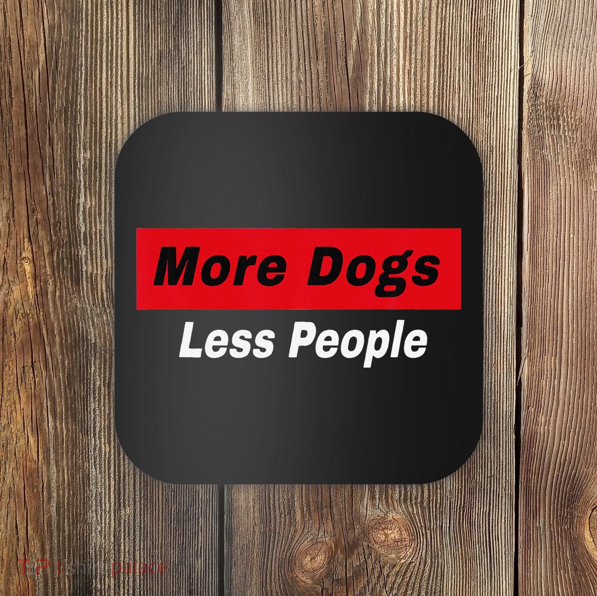 More Dogs Less People Funny Dog Lover Humain Hater Humor Coaster