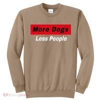 More Dogs Less People Funny Dog Lover Humain Hater Humor Sweatshirt thumb 0