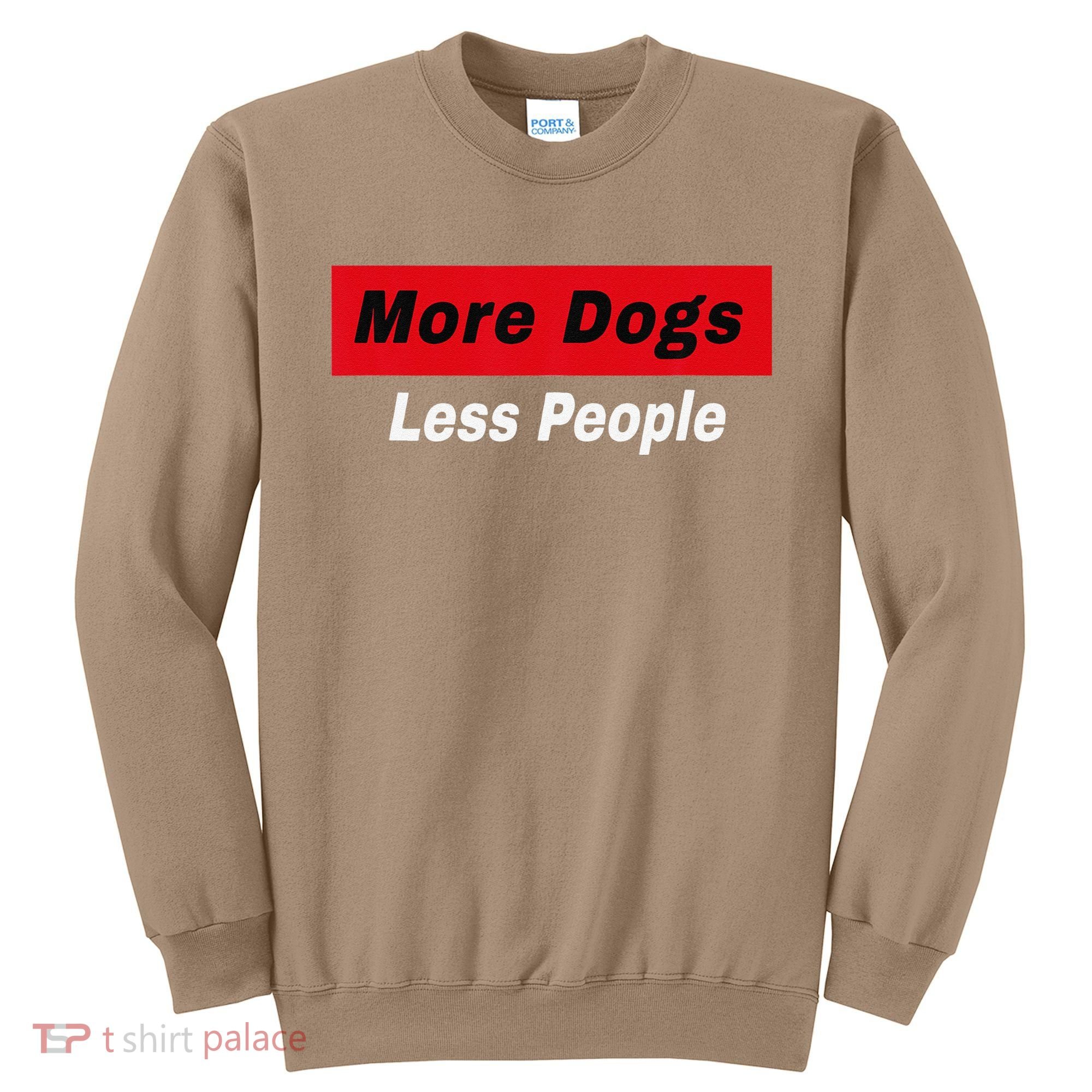More Dogs Less People Funny Dog Lover Humain Hater Humor Sweatshirt