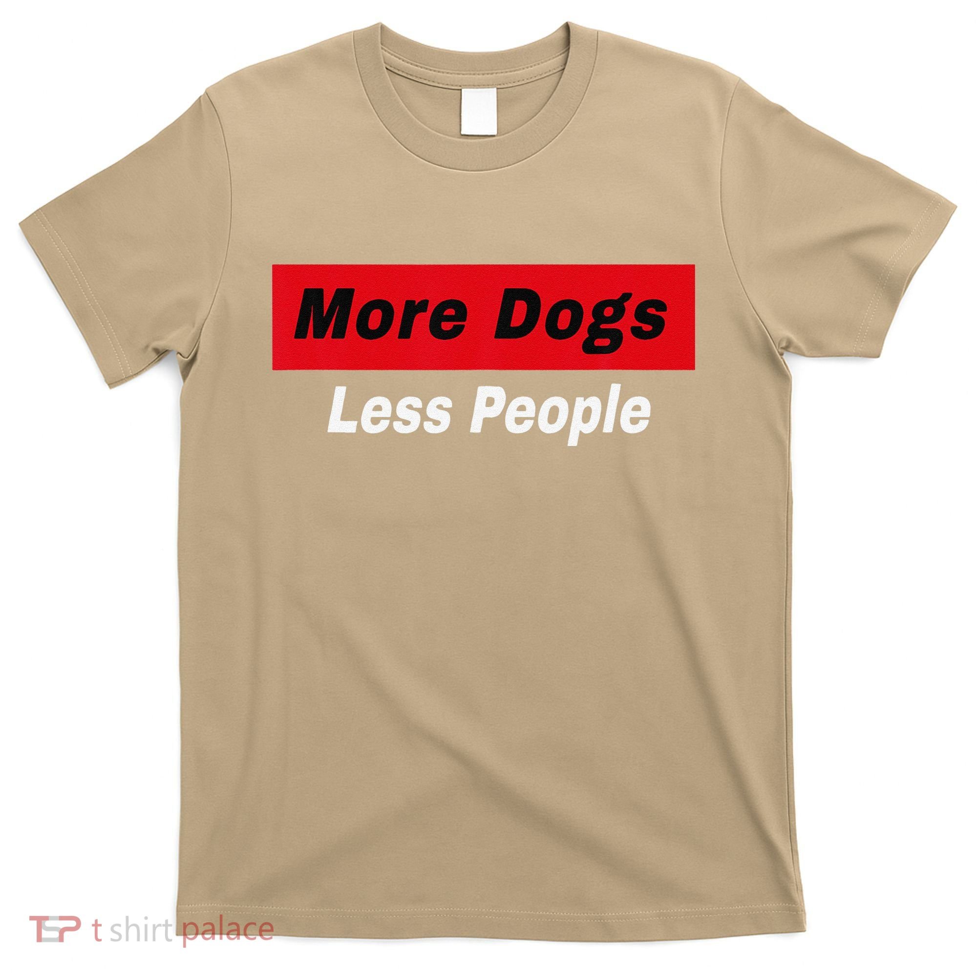 More Dogs Less People Funny Dog Lover Humain Hater Humor T-Shirt