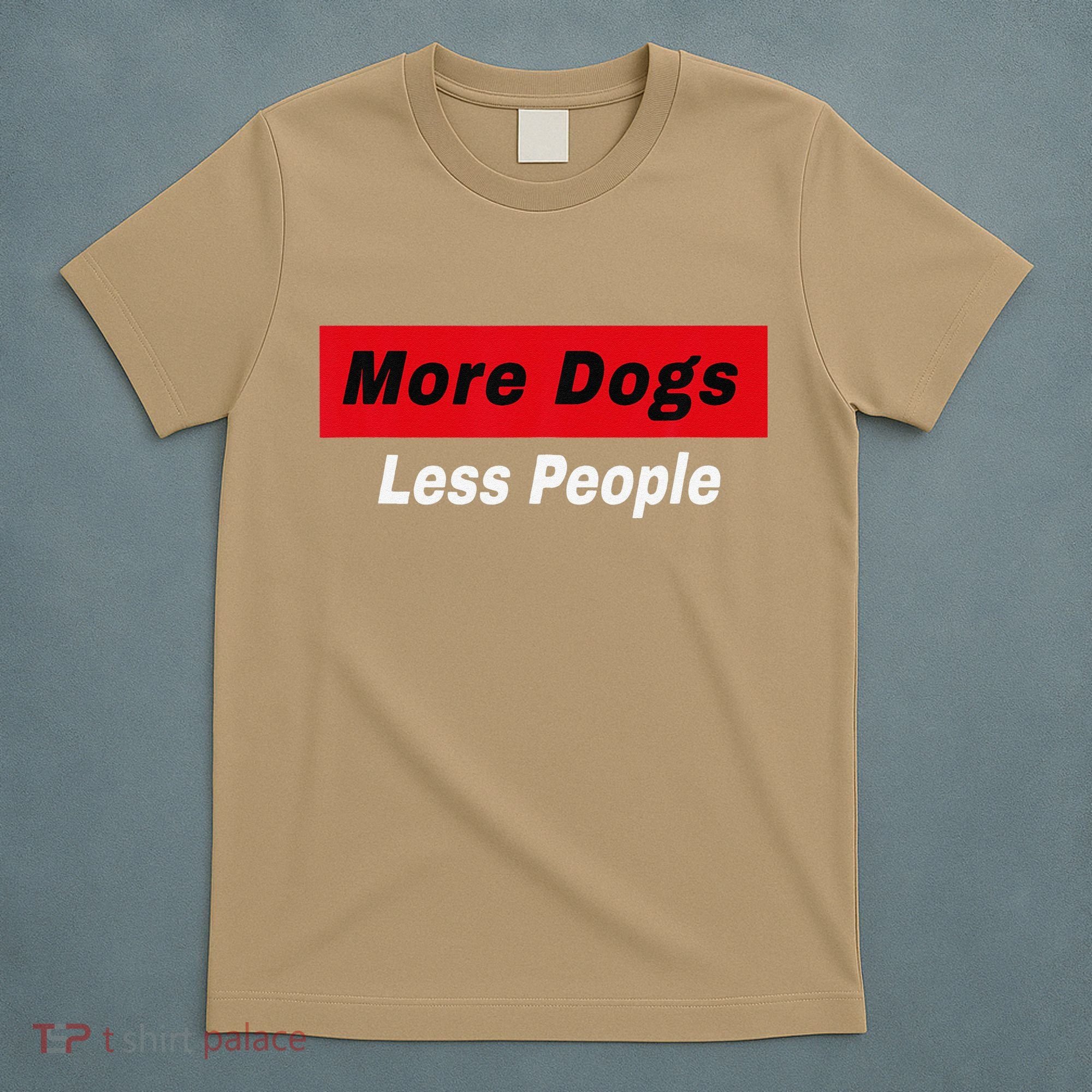 More Dogs Less People Funny Dog Lover Humain Hater Humor T-Shirt