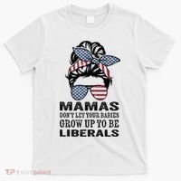 Mamas Don't Let Babies Grow Up To Be Liberals, USA Messy Bun T-Shirt thumb 0