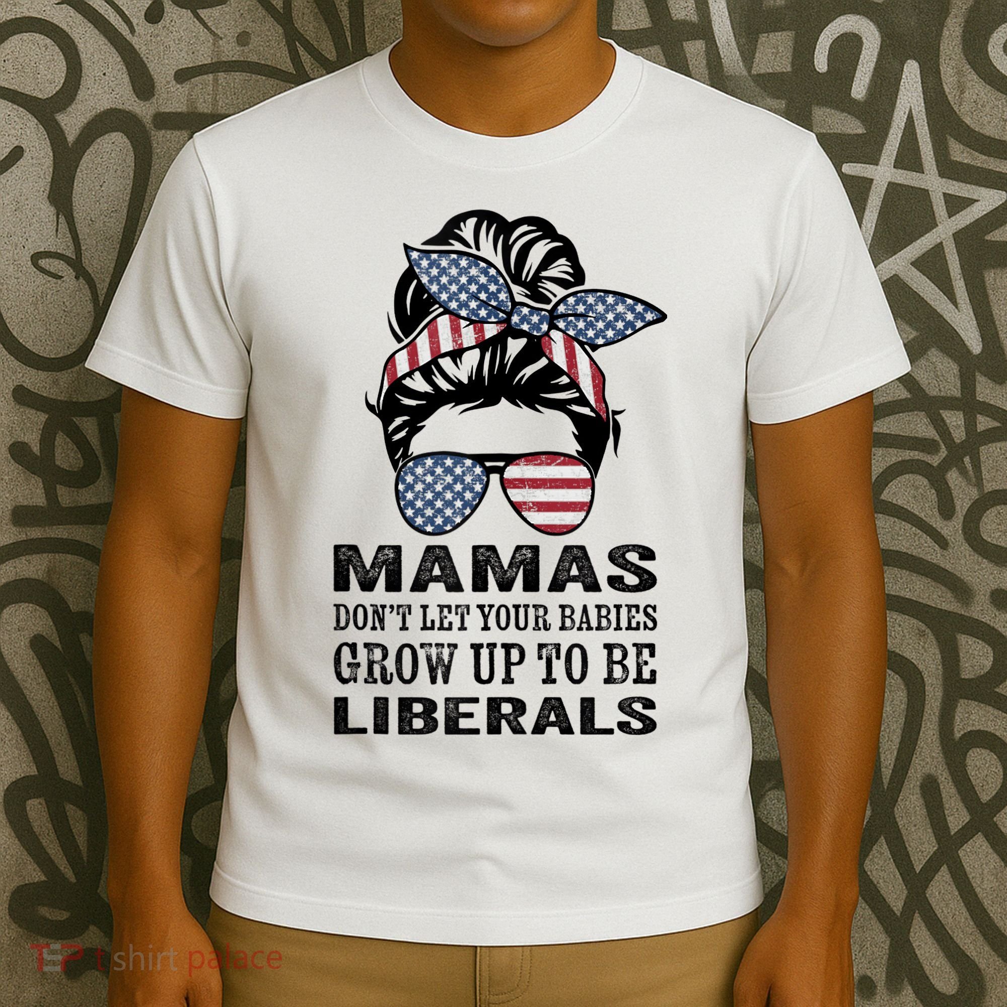 Mamas Don't Let Babies Grow Up To Be Liberals, USA Messy Bun T-Shirt