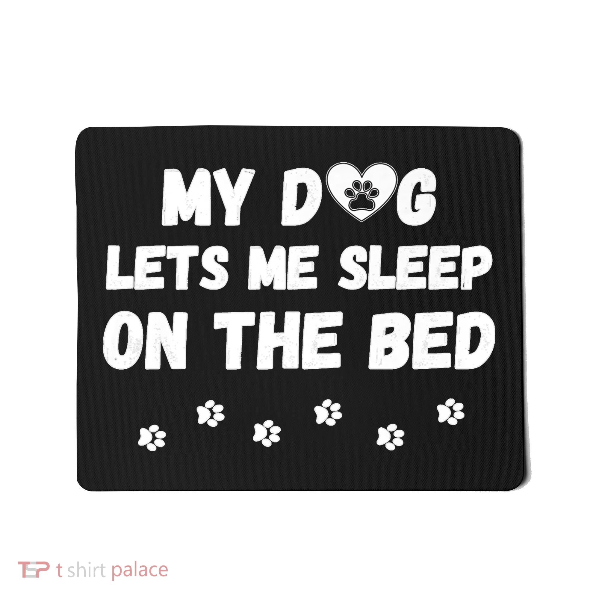 My Dog Lets Me Sleep On The Bed Funny Cute Dog Lover Premium Mousepad