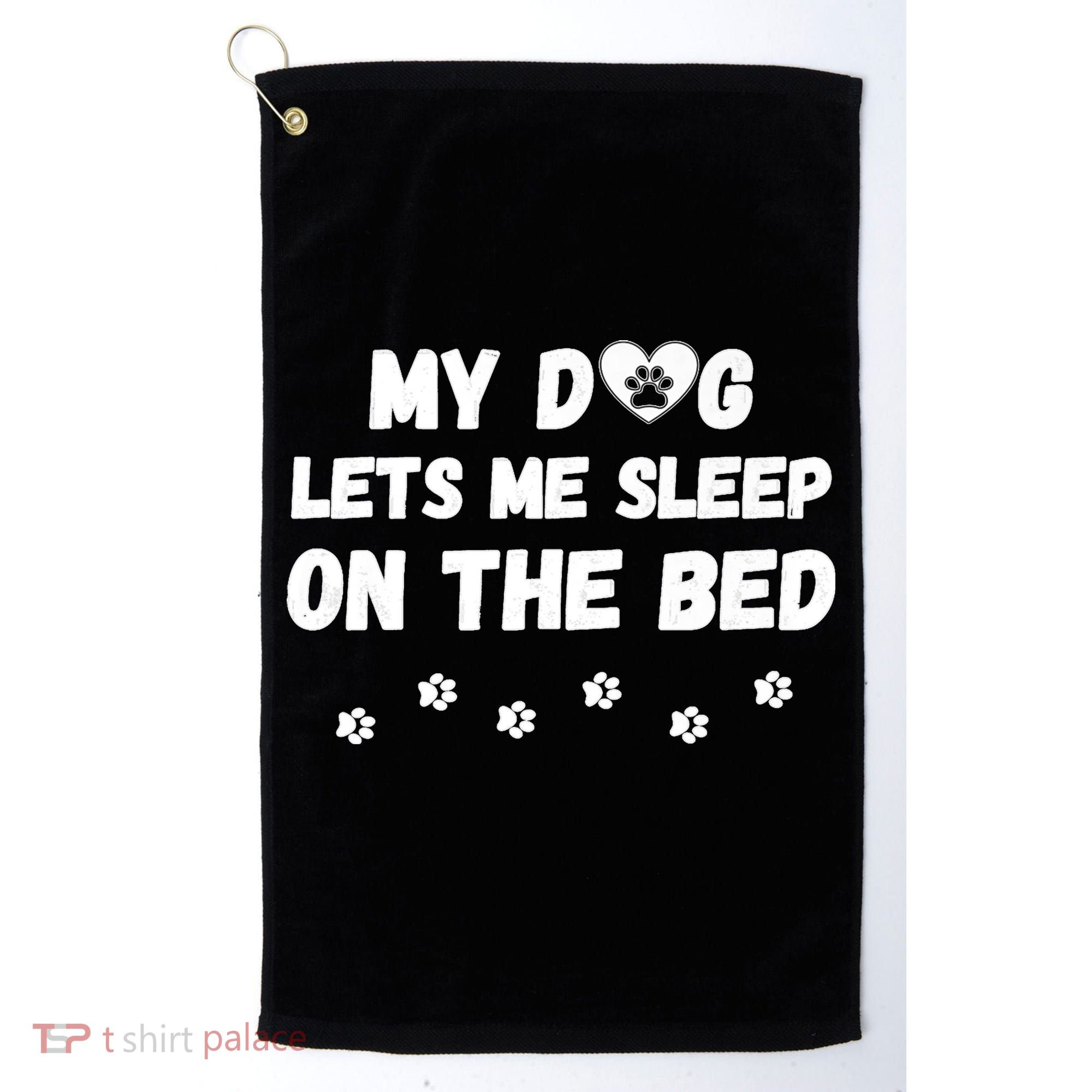 My Dog Lets Me Sleep On The Bed Funny Cute Dog Lover Premium Golf Towel