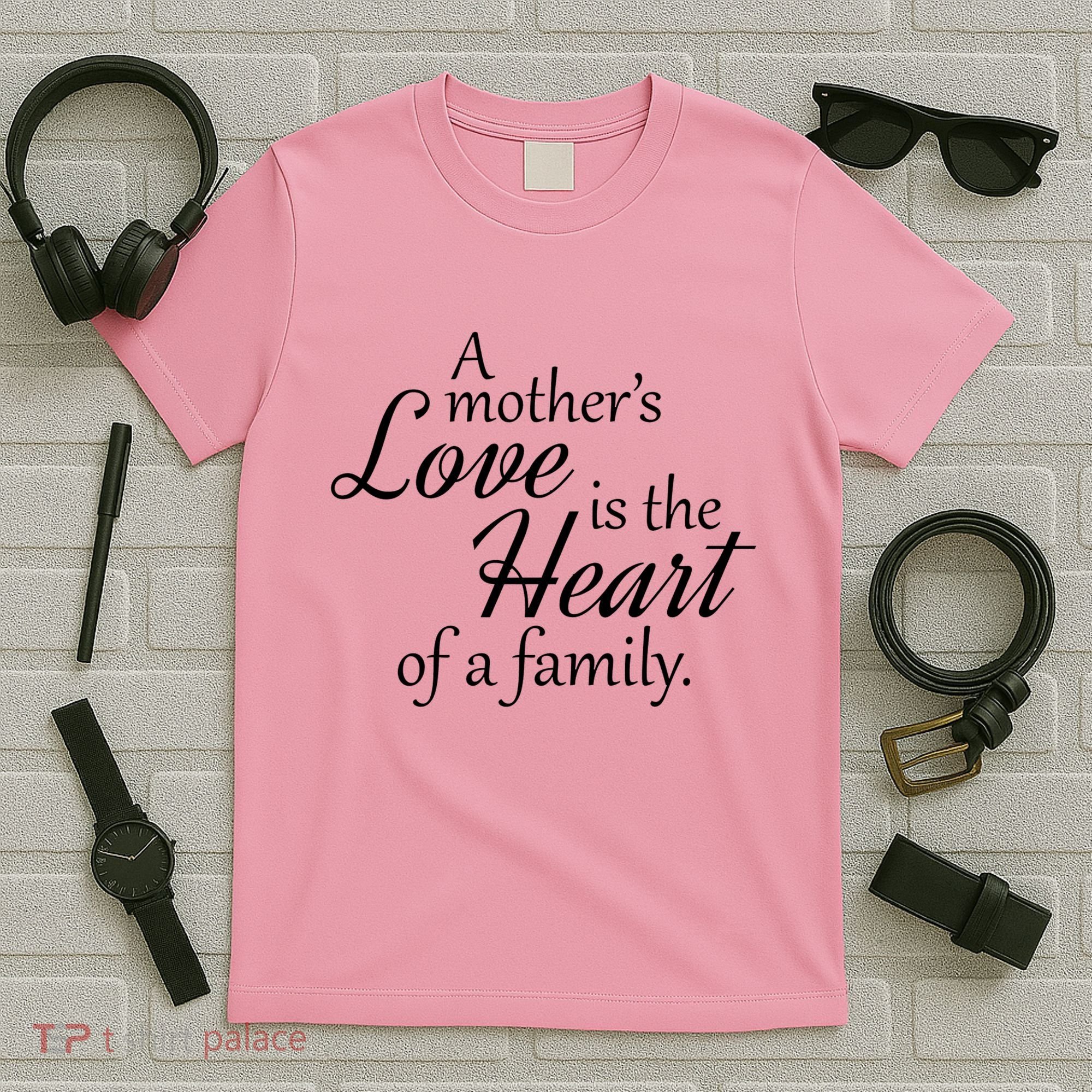 Mother's Day Love Quote T-Shirt