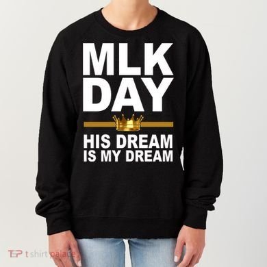 MLK Day Martin Luther King His Dream Is My Dream Women's Sweatshirt