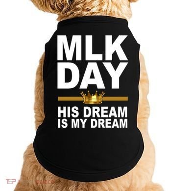 MLK Day Martin Luther King His Dream Is My Dream Doggie Tank
