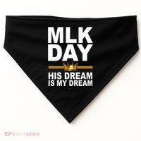 MLK Day Martin Luther King His Dream Is My Dream USA-Made Doggie Bandana thumb 0