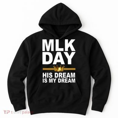 MLK Day Martin Luther King His Dream Is My Dream Hoodie