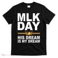 MLK Day Martin Luther King His Dream Is My Dream T-Shirt thumb 0
