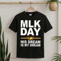 MLK Day Martin Luther King His Dream Is My Dream T-Shirt thumb 2