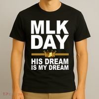 MLK Day Martin Luther King His Dream Is My Dream T-Shirt thumb 3