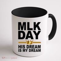 MLK Day Martin Luther King His Dream Is My Dream Coffee Mug thumb 1